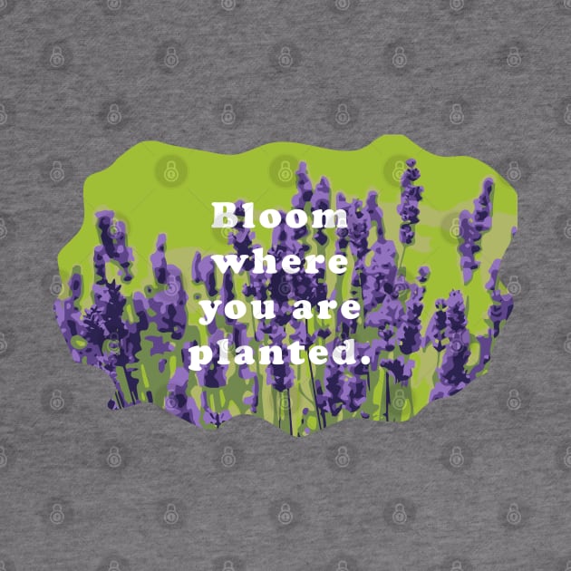 Bloom  Where You Are Planted by Heartfeltarts
